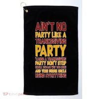 Ain't No Party Like A Thanksgiving Party Golf Towel thumb 0