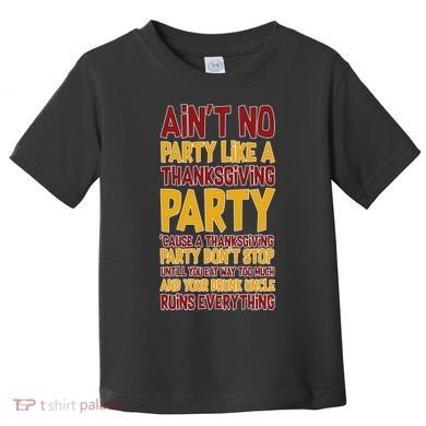 Ain't No Party Like A Thanksgiving Party Toddler T-Shirt