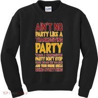 Ain't No Party Like A Thanksgiving Party Kids Sweatshirt thumb 0