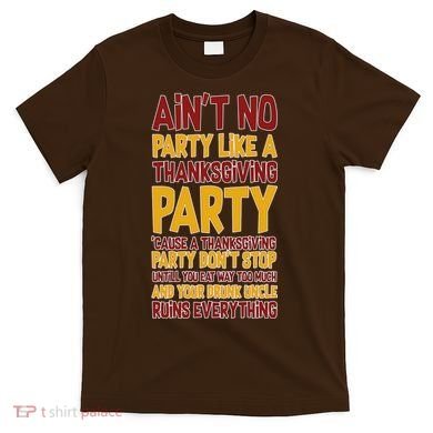Ain't No Party Like A Thanksgiving Party T-Shirt