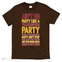 Ain't No Party Like A Thanksgiving Party T-Shirt thumb 0