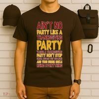Ain't No Party Like A Thanksgiving Party T-Shirt thumb 6