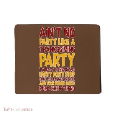 Ain't No Party Like A Thanksgiving Party Mousepad