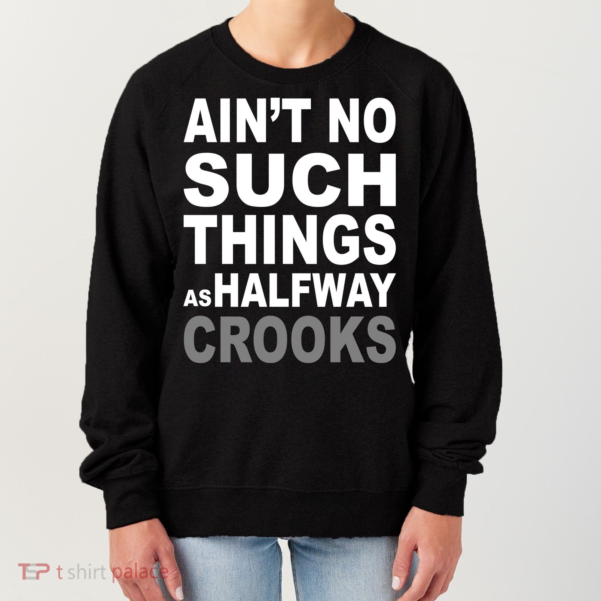 Ain't No Such Thing As Halfway Crooks Women's Sweatshirt