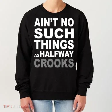 Ain't No Such Thing As Halfway Crooks Women's Sweatshirt