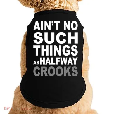 Ain't No Such Thing As Halfway Crooks Doggie Tank