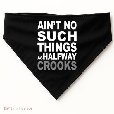 Ain't No Such Thing As Halfway Crooks USA-Made Doggie Bandana