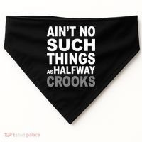 Ain't No Such Thing As Halfway Crooks USA-Made Doggie Bandana thumb 0