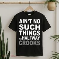 Ain't No Such Thing As Halfway Crooks T-Shirt thumb 2