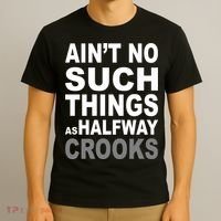 Ain't No Such Thing As Halfway Crooks T-Shirt thumb 3