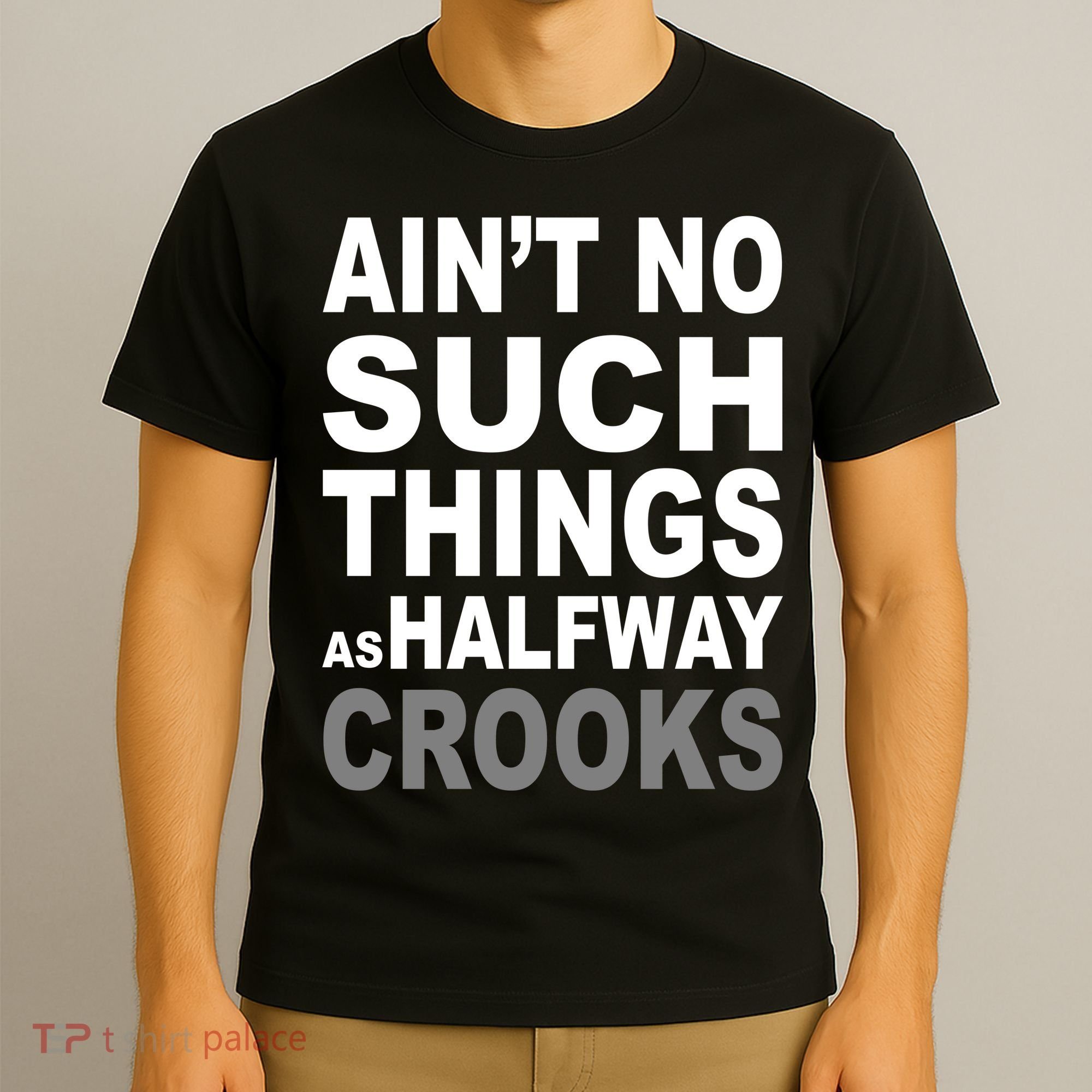 Ain't No Such Thing As Halfway Crooks T-Shirt