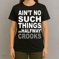 Ain't No Such Thing As Halfway Crooks T-Shirt thumb 4
