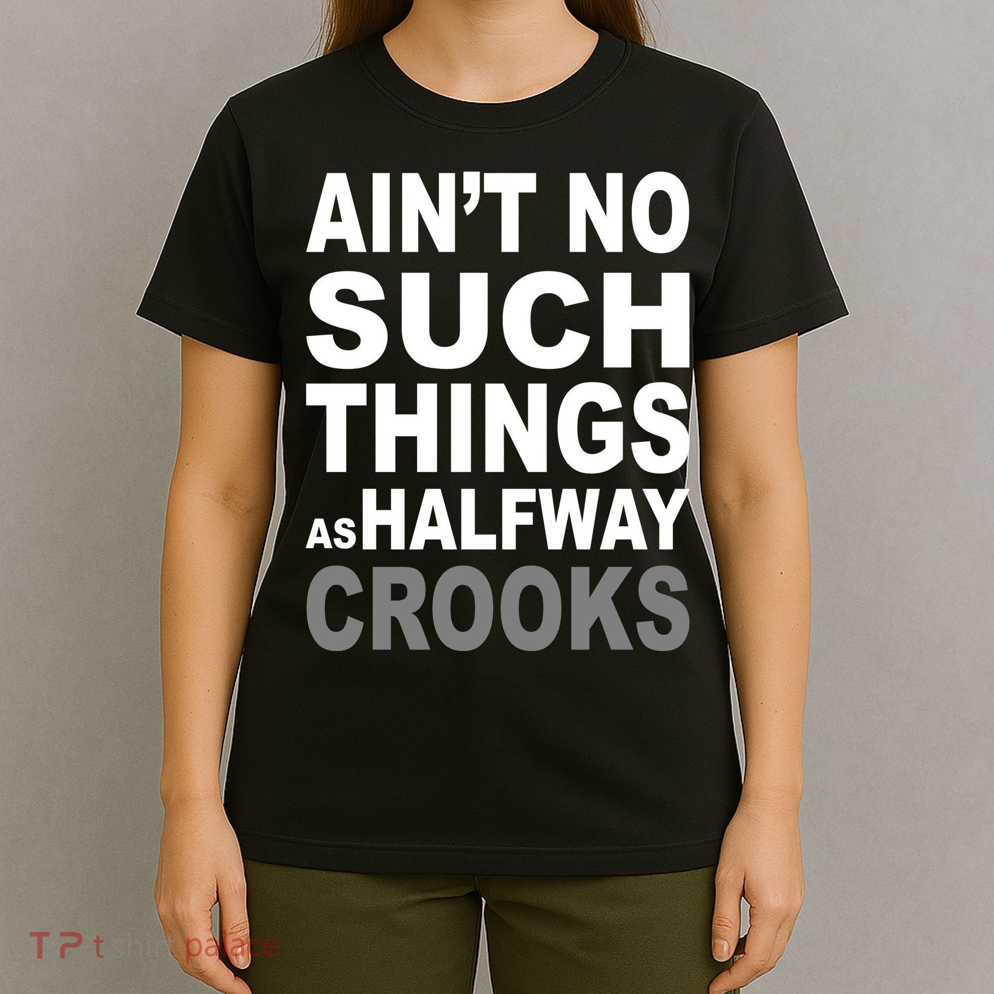 Ain't No Such Thing As Halfway Crooks T-Shirt