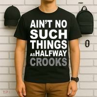 Ain't No Such Thing As Halfway Crooks T-Shirt thumb 6