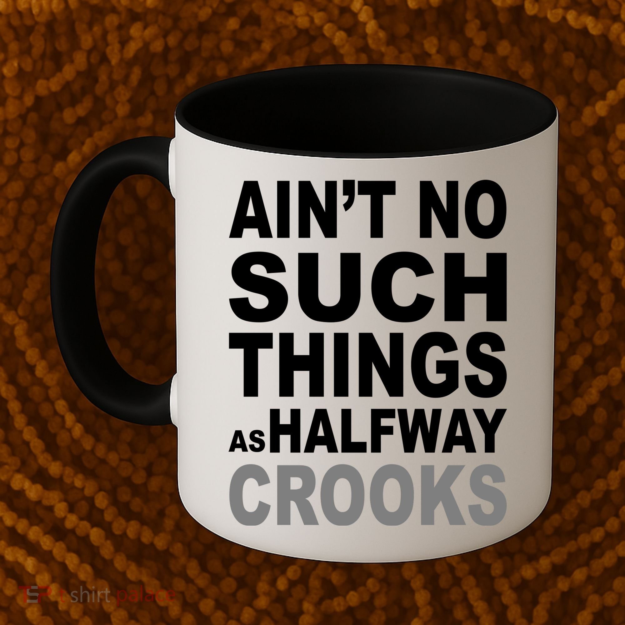 Ain't No Such Thing As Halfway Crooks Coffee Mug