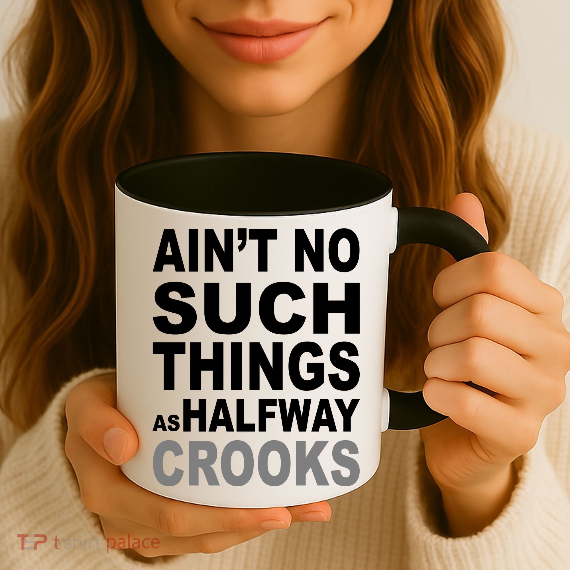Ain't No Such Thing As Halfway Crooks Coffee Mug