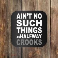 Ain't No Such Thing As Halfway Crooks Coaster thumb 0