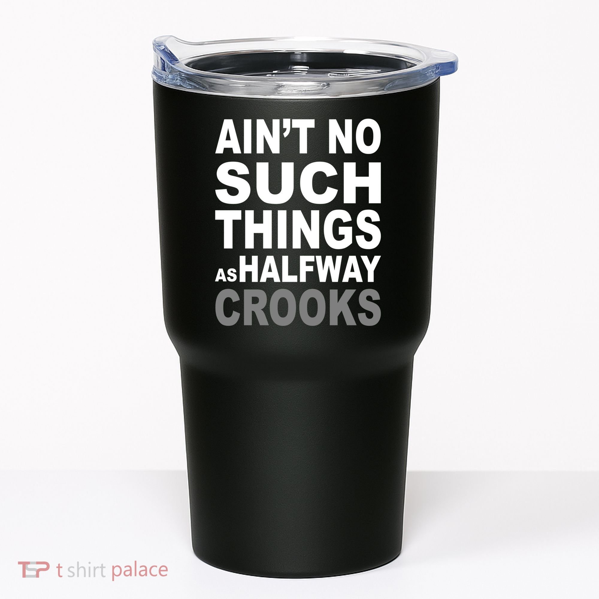 Ain't No Such Thing As Halfway Crooks Tumbler