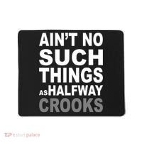 Ain't No Such Thing As Halfway Crooks Mousepad thumb 0