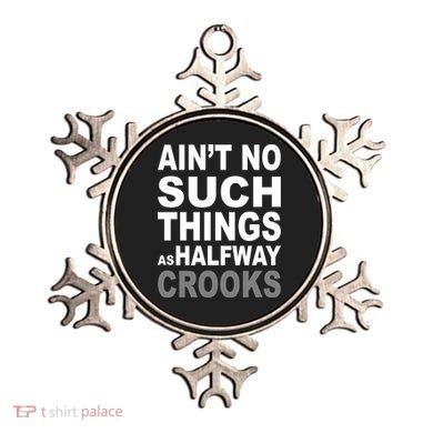 Ain't No Such Thing As Halfway Crooks Ornament