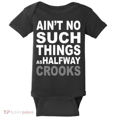 Ain't No Such Thing As Halfway Crooks Baby Bodysuit