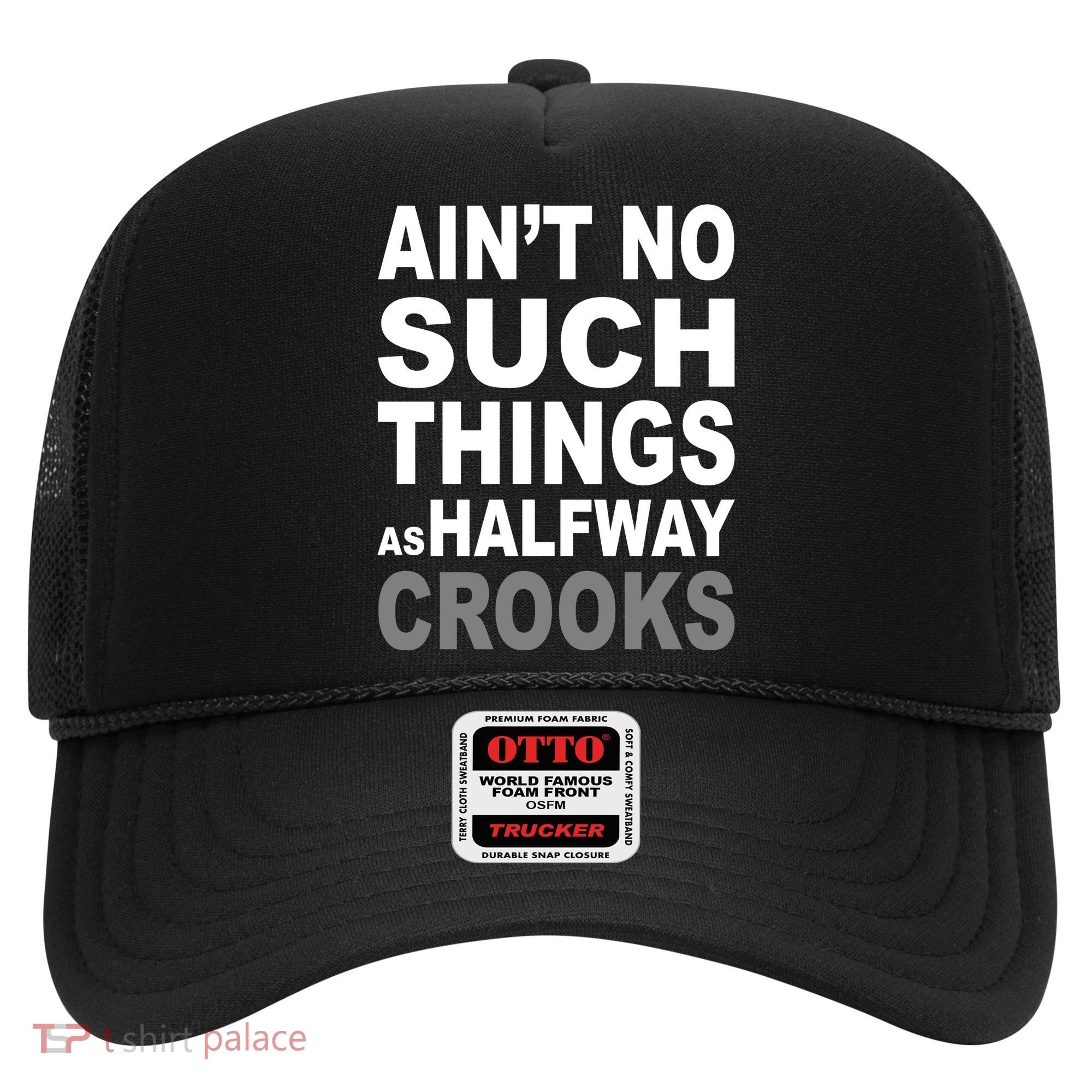 Ain't No Such Thing As Halfway Crooks Hat