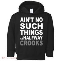 Ain't No Such Thing As Halfway Crooks Toddler Hoodie thumb 0