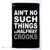 Ain't No Such Thing As Halfway Crooks Golf Towel thumb 0