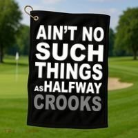 Ain't No Such Thing As Halfway Crooks Golf Towel thumb 1