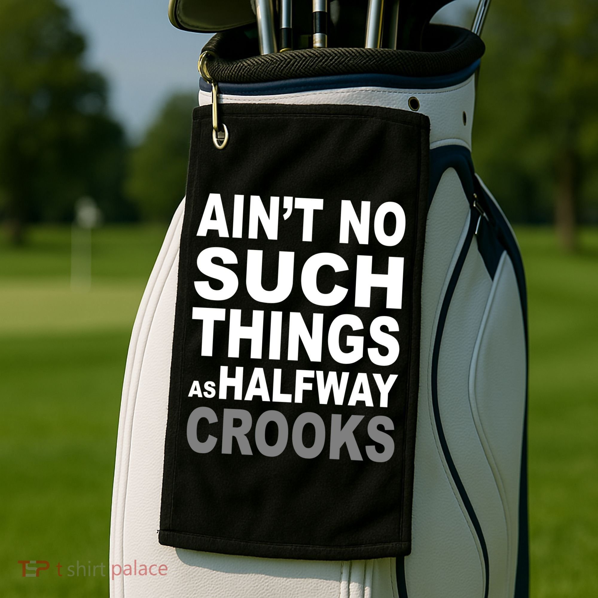 Ain't No Such Thing As Halfway Crooks Golf Towel