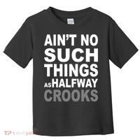 Ain't No Such Thing As Halfway Crooks Toddler T-Shirt thumb 0