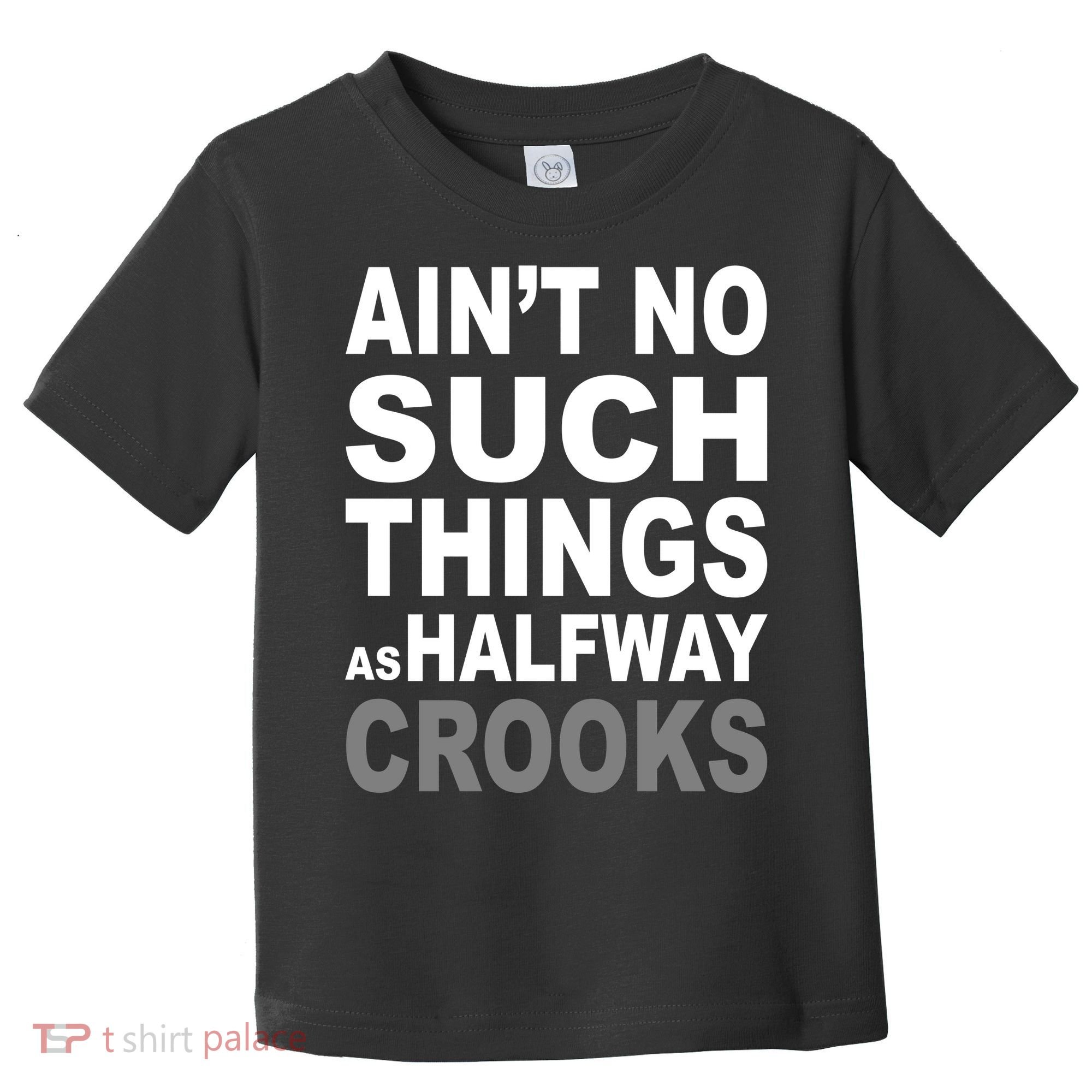 Ain't No Such Thing As Halfway Crooks Toddler T-Shirt
