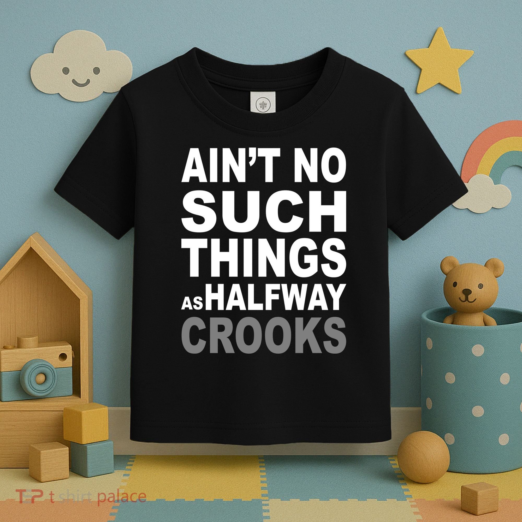 Ain't No Such Thing As Halfway Crooks Toddler T-Shirt