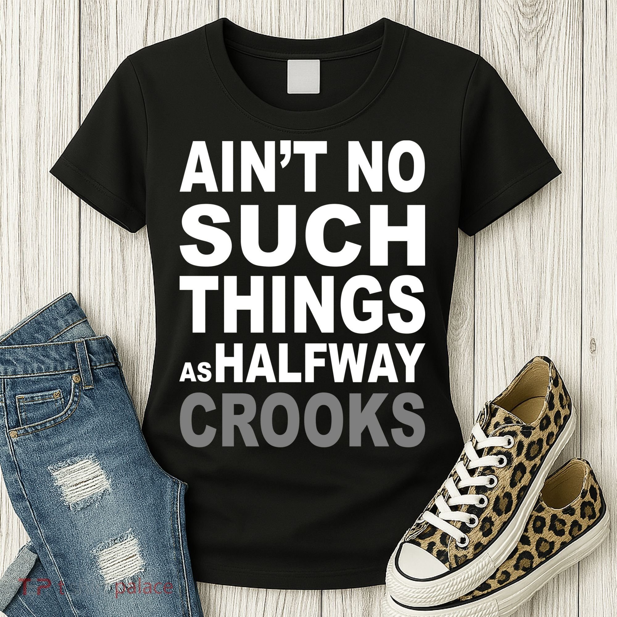 Ain't No Such Thing As Halfway Crooks Women's T-Shirt
