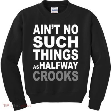 Ain't No Such Thing As Halfway Crooks Kids Sweatshirt
