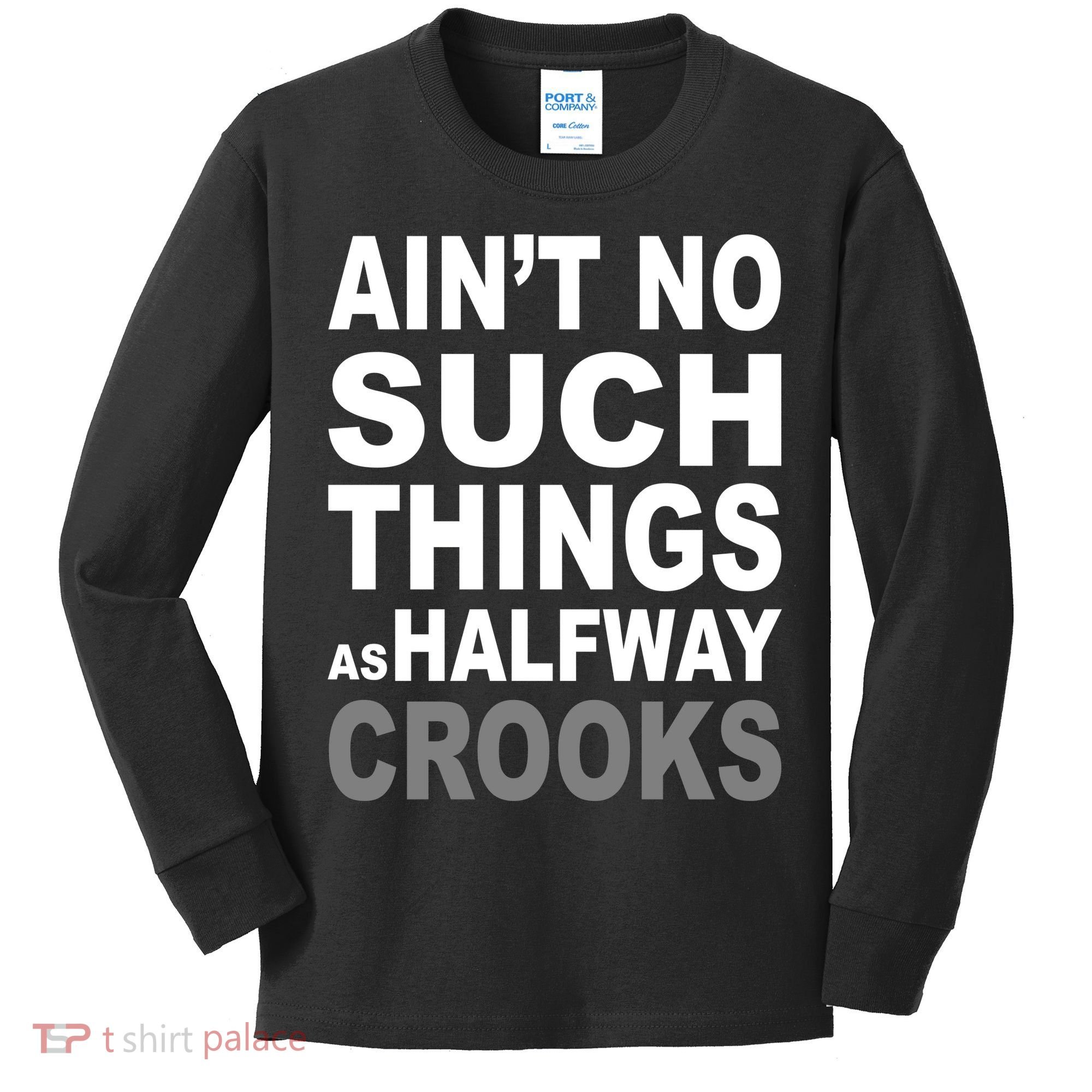 Ain't No Such Thing As Halfway Crooks Kids Long Sleeve Shirt
