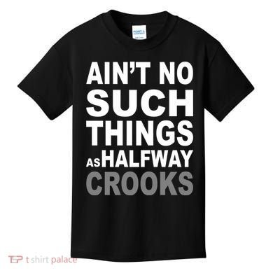 Ain't No Such Thing As Halfway Crooks Kids T-Shirt