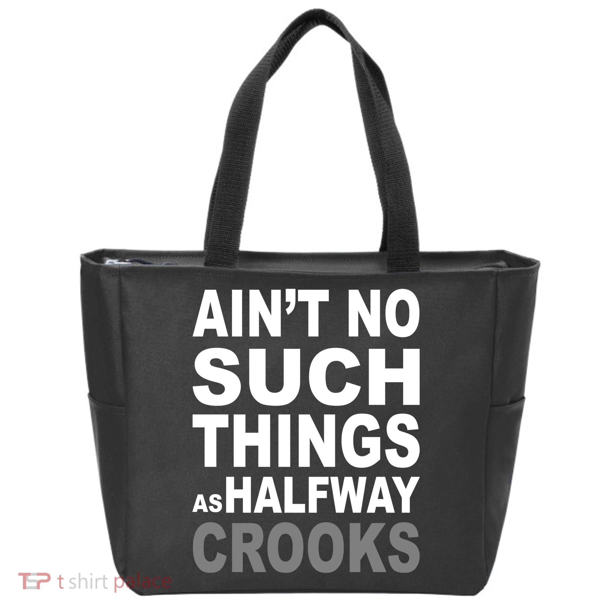 Ain't No Such Thing As Halfway Crooks Tote Bag