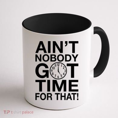 Ain't Nobody Got Time For That! Coffee Mug back