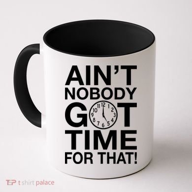 Ain't Nobody Got Time For That! Coffee Mug