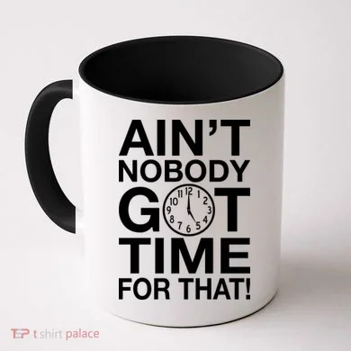 Ain't Nobody Got Time For That! Coffee Mug