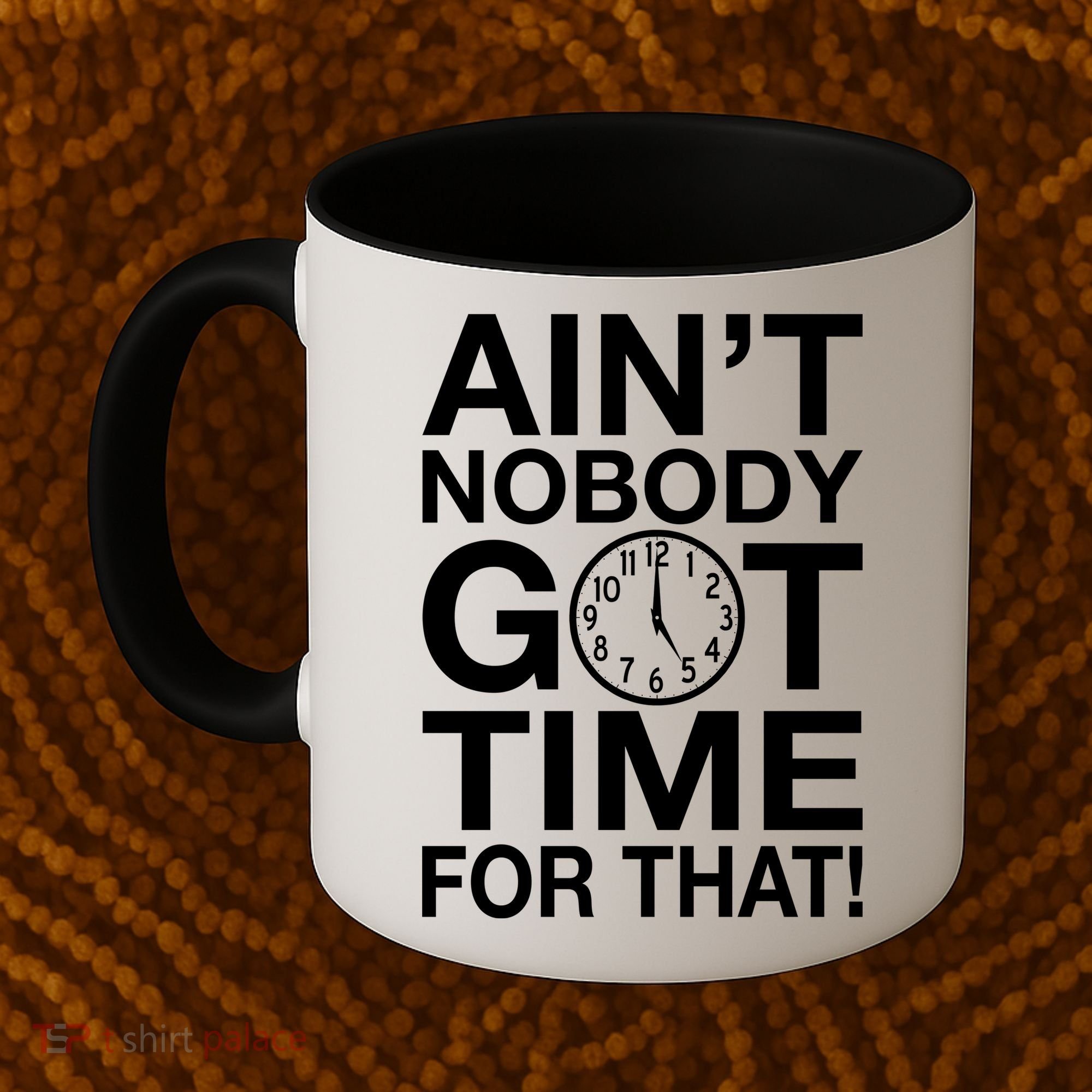 Ain't Nobody Got Time For That! Coffee Mug