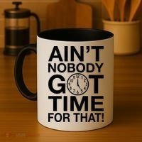 Ain't Nobody Got Time For That! Coffee Mug thumb 4