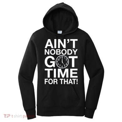 Ain't Nobody Got Time For That! Women's Hoodie