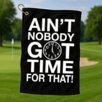 Ain't Nobody Got Time For That! Golf Towel thumb 1