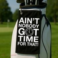 Ain't Nobody Got Time For That! Golf Towel thumb 2