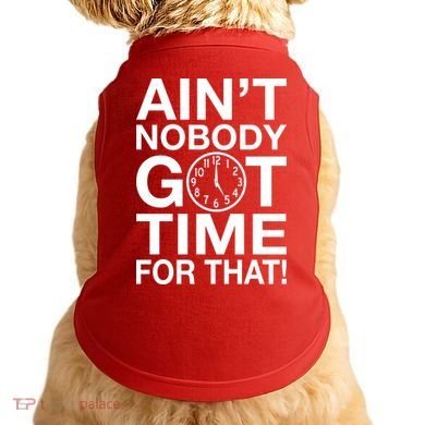 Ain't Nobody Got Time For That! Doggie Tank