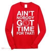 Ain't Nobody Got Time For That! Long Sleeve Shirt thumb 0