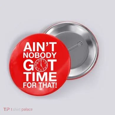 Ain't Nobody Got Time For That! Button