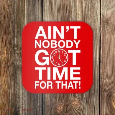 Ain't Nobody Got Time For That! Coaster